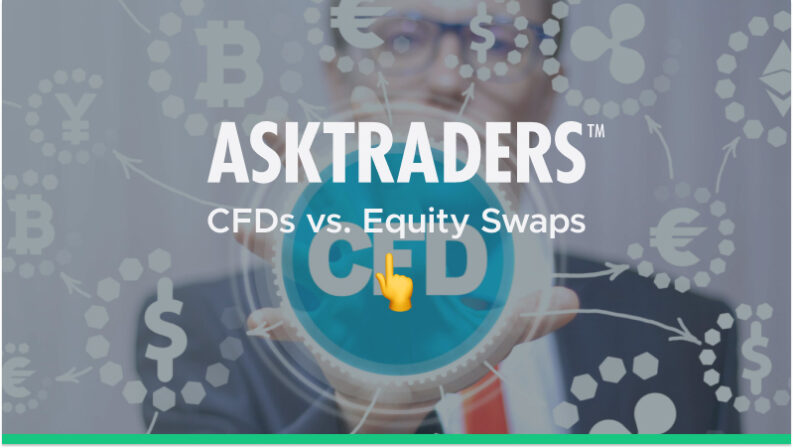 CFDs Vs Equity Swaps: Similarities And Differences