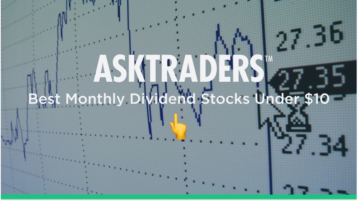 5 Best Monthly Dividend Stocks (Under 10)