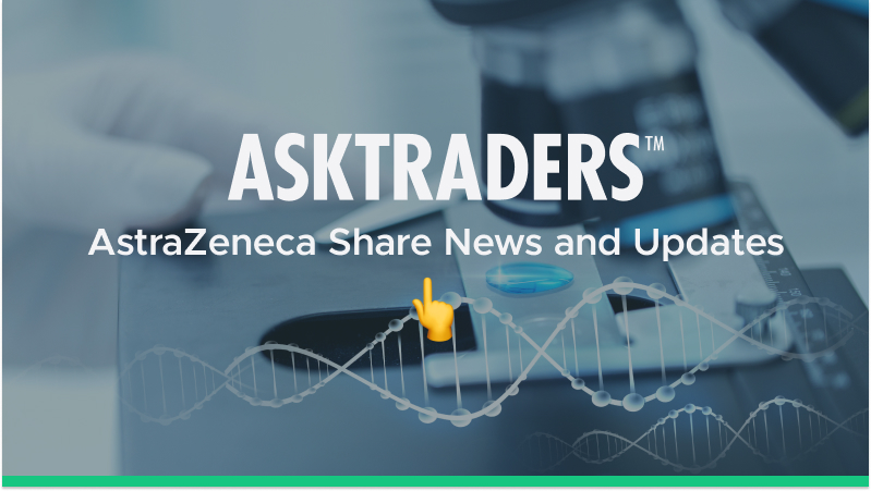 AstraZeneca Share News and Updates